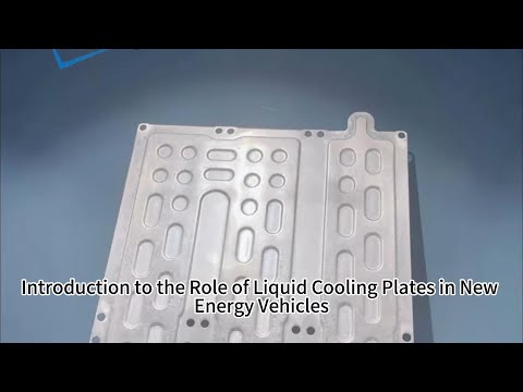 Introduction to the Role of Liquid Cooling Plates in New Energy Vehicles